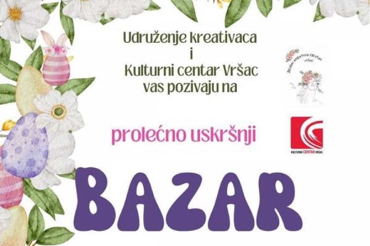 PROLEĆNO USKRŠNJI BAZAR, U ORGANIZACIJI UDRUŽENJA KREATIVACA VRŠAC I KULTURNOG CENTRA VRŠAC